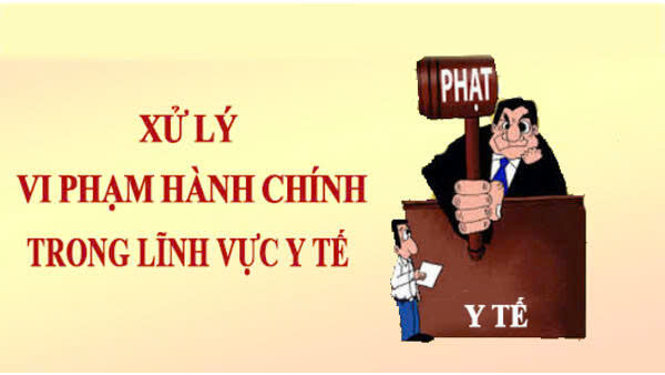 Xử lý vi phạm hành chính trong lĩnh vực Y tế